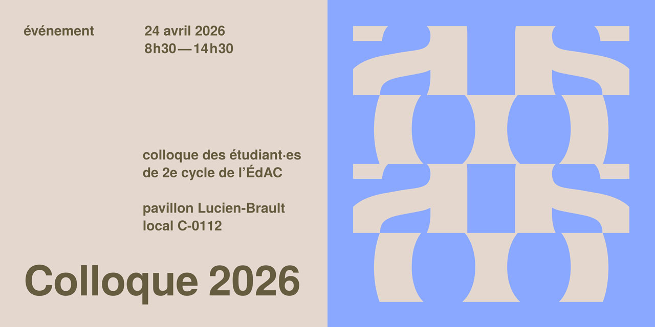 Couverture promotionnelle réalisée pour le colloque des étudiant·es de 2e cycle organisé à l'ÉdAC en avril 2026.